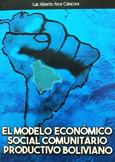 EL MODELO ECONÓMICO SOCIAL COMUNITARIO PRODUCTIVO (Luis Alberto Arce ...